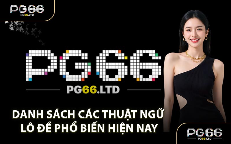 Danh Sách Các Thuật Ngữ Lô Đề Phổ Biến Hiện Nay