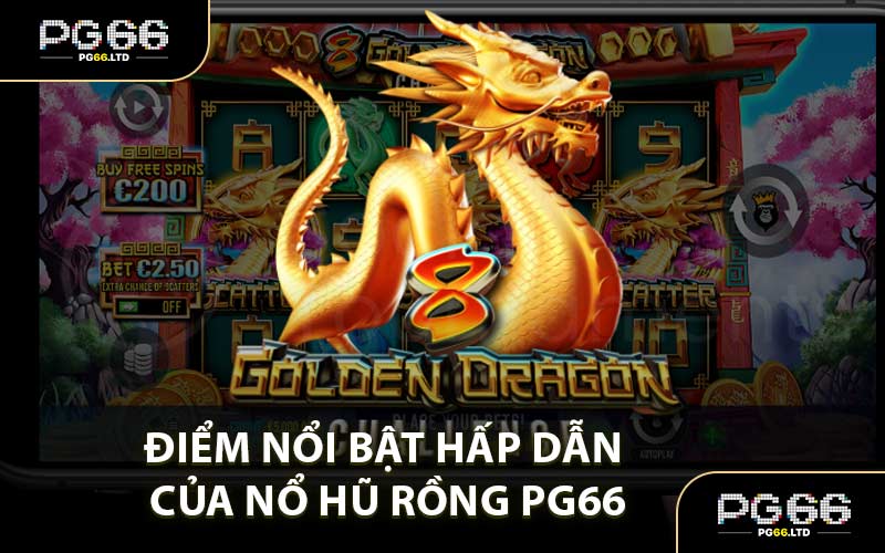 Điểm Nổi Bật Hấp Dẫn Của Nổ Hũ Rồng PG66