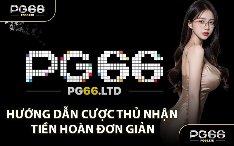 Hướng Dẫn Cược Thủ Nhận Tiền Hoàn Đơn Giản