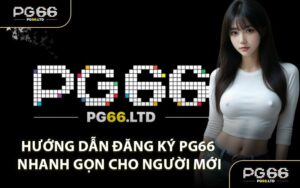 Hướng Dẫn Đăng Ký PG66 Nhanh Gọn Cho Người Mới