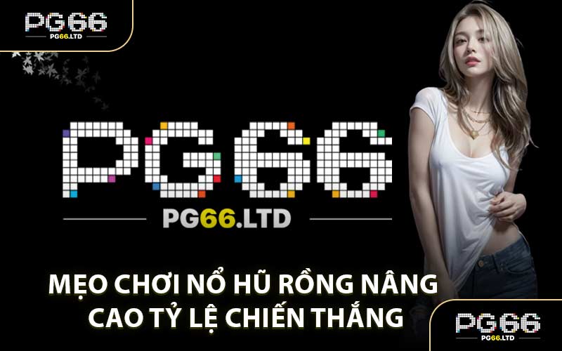 Mẹo Chơi Nổ Hũ Rồng Nâng Cao Tỷ Lệ Chiến Thắng