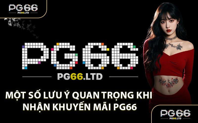Một Số Lưu Ý Quan Trọng Khi Nhận Khuyến Mãi PG66