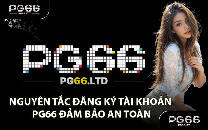 Nguyên tắc đăng ký tài khoản PG66 đảm bảo an toàn