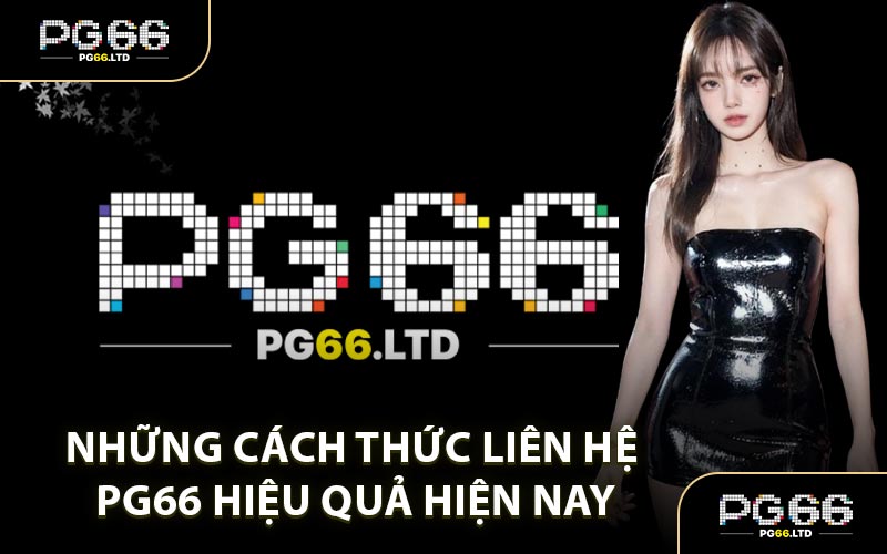 Những Cách Thức Liên Hệ PG66 Hiệu Quả Hiện Nay