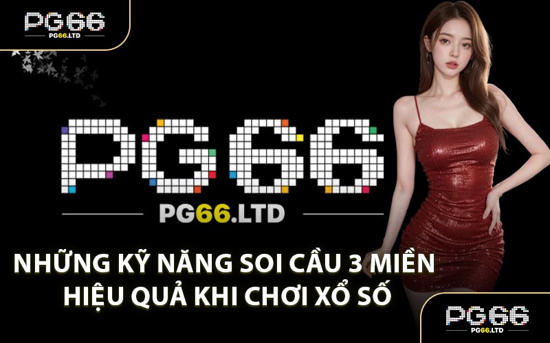 Những Kỹ Năng Soi Cầu 3 Miền Hiệu Quả Khi Chơi Xổ Số