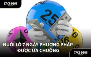 Nuôi Lô 7 Ngày Phương Pháp Được Ưa Chuộng