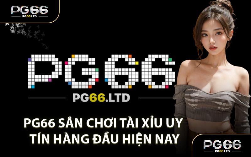PG66 Sân Chơi Tài Xỉu Uy Tín Hàng Đầu Hiện Nay