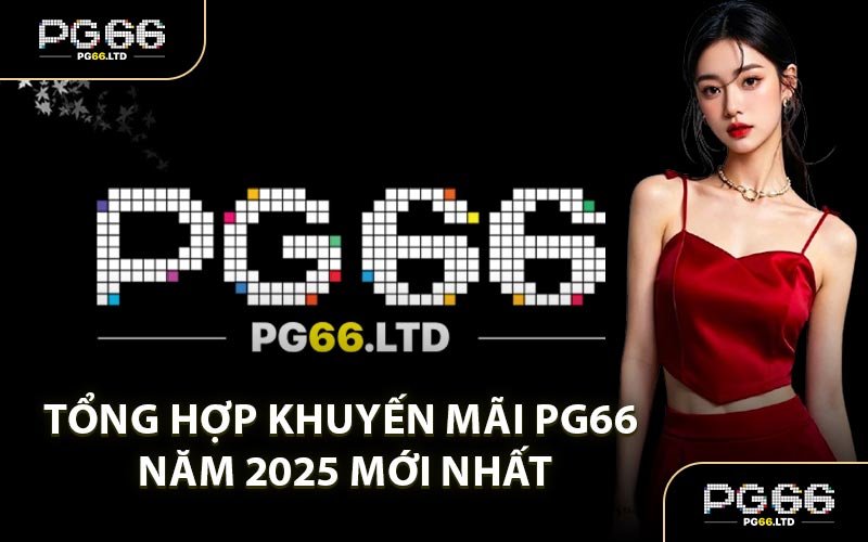 Tổng Hợp Khuyến Mãi PG66 Năm 2025 Mới Nhất