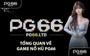 Tổng Quan Về Game Nổ Hũ PG66