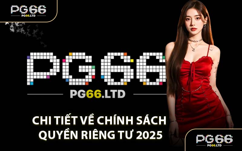 Chi Tiết Về Chính Sách Quyền Riêng Tư 2025