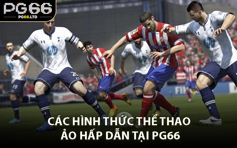 Các Hình Thức Thể Thao Ảo Hấp Dẫn Tại PG66