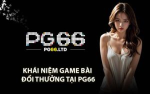 Khái niệm game bài đổi thưởng tại PG66