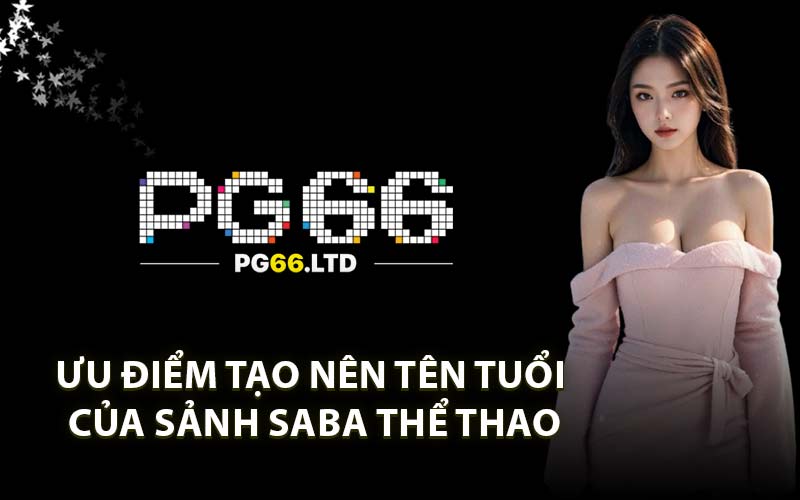 Ưu điểm tạo nên tên tuổi của sảnh saba thể thao