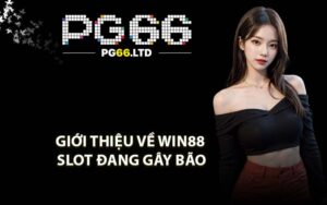 Giới thiệu về Win88 slot đang gây bão